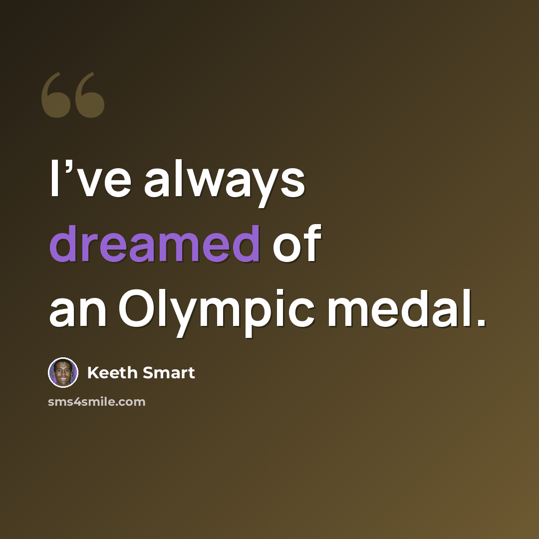 “I've always dreamed of an Olympic medal.” quote by Keeth Smart