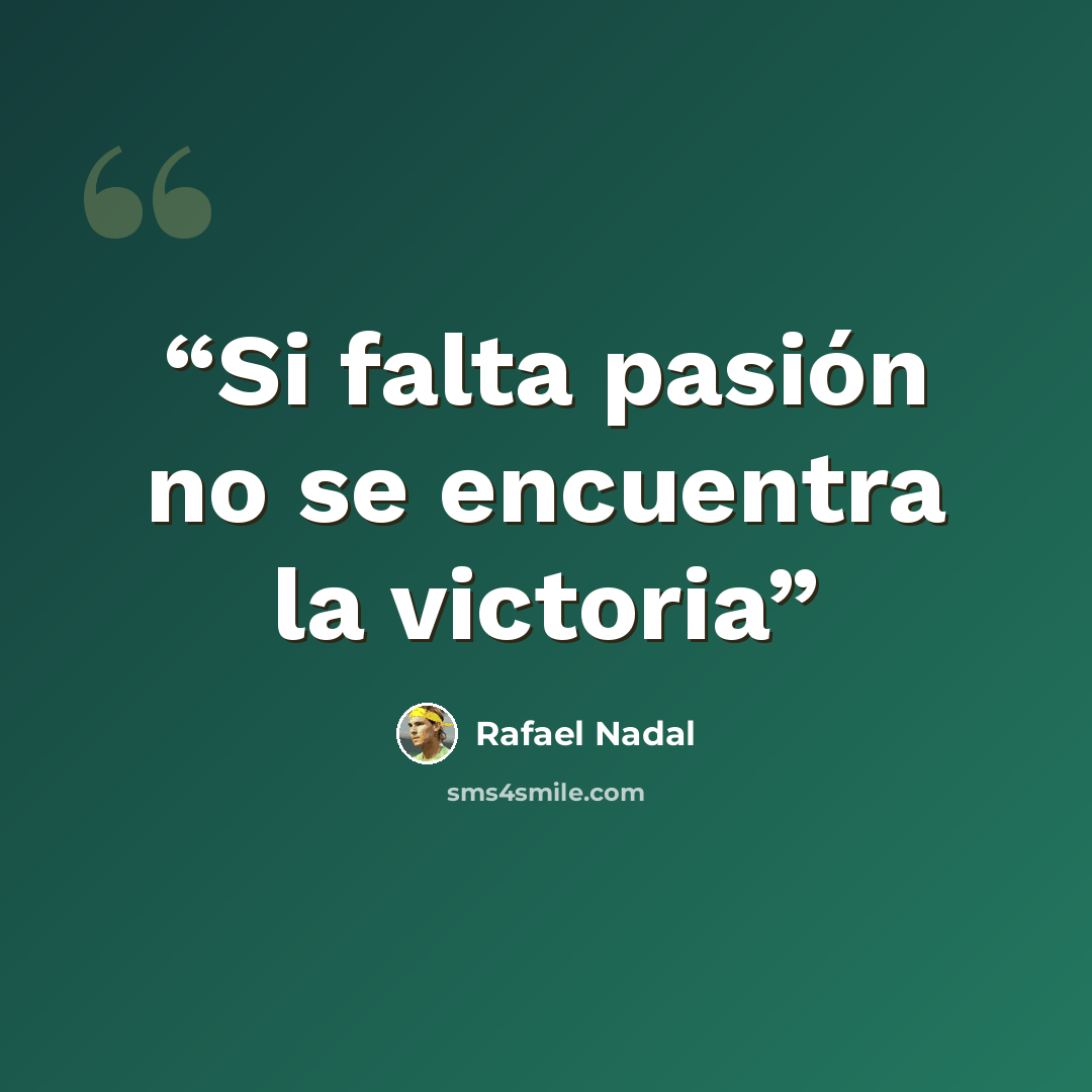 “Si falta pasión no se encuentra la victoria” quote by Rafael Nadal