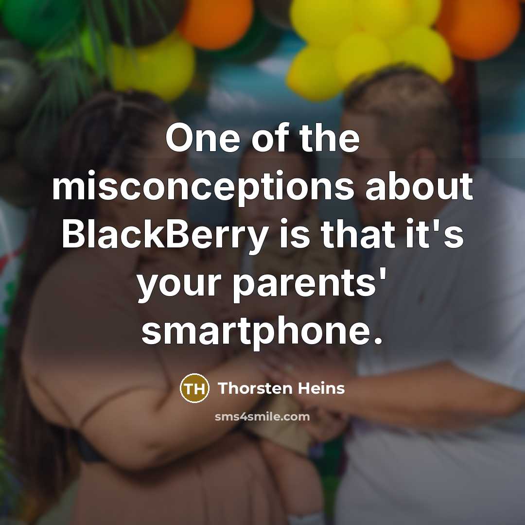 “One of the misconceptions about BlackBerry is that it's your parents' smartphone.” quote by Thorsten Heins