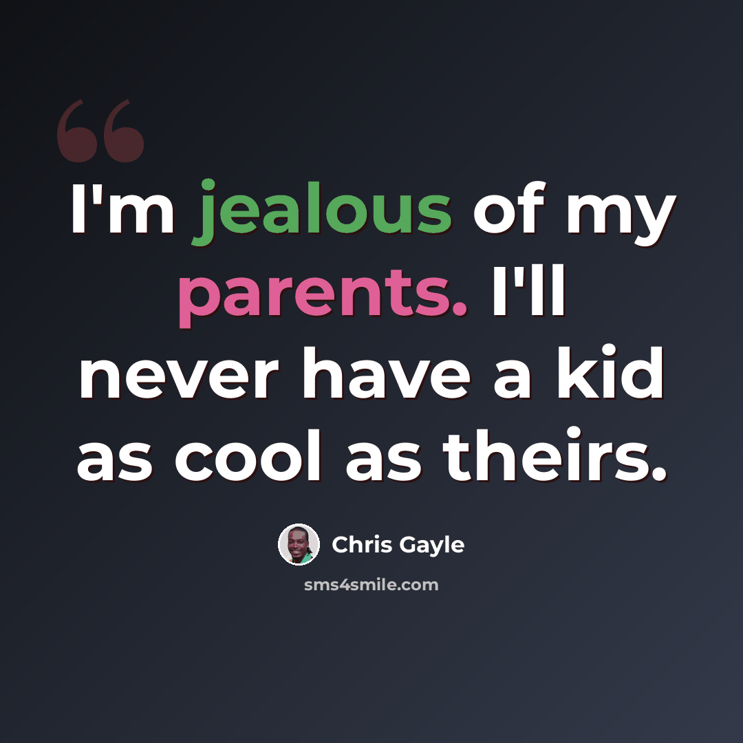 “I'm jealous of my parents. I'll never have a kid as cool as theirs.” quote by Chris Gayle