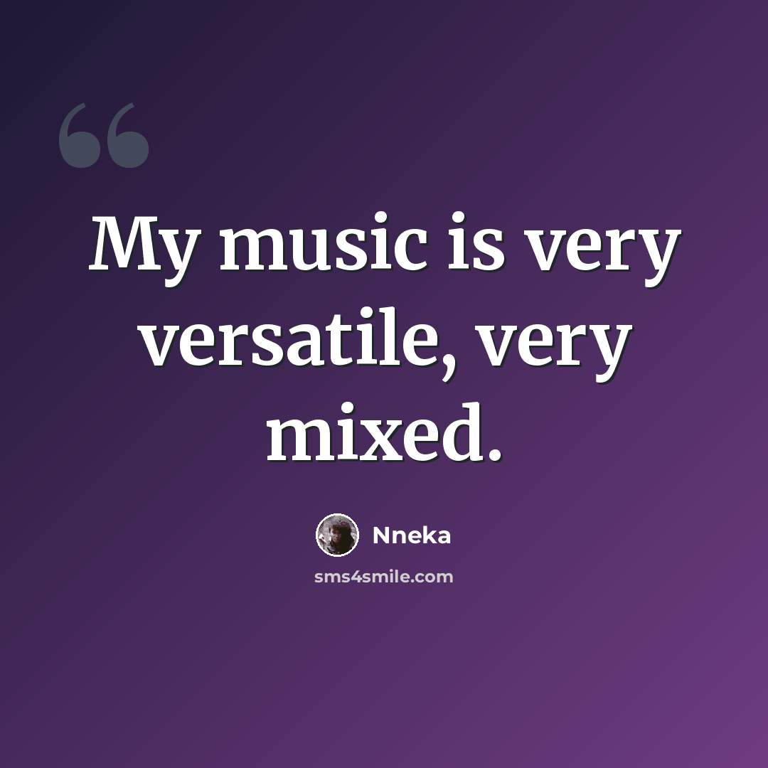 “My music is very versatile, very mixed.” quote by Nneka