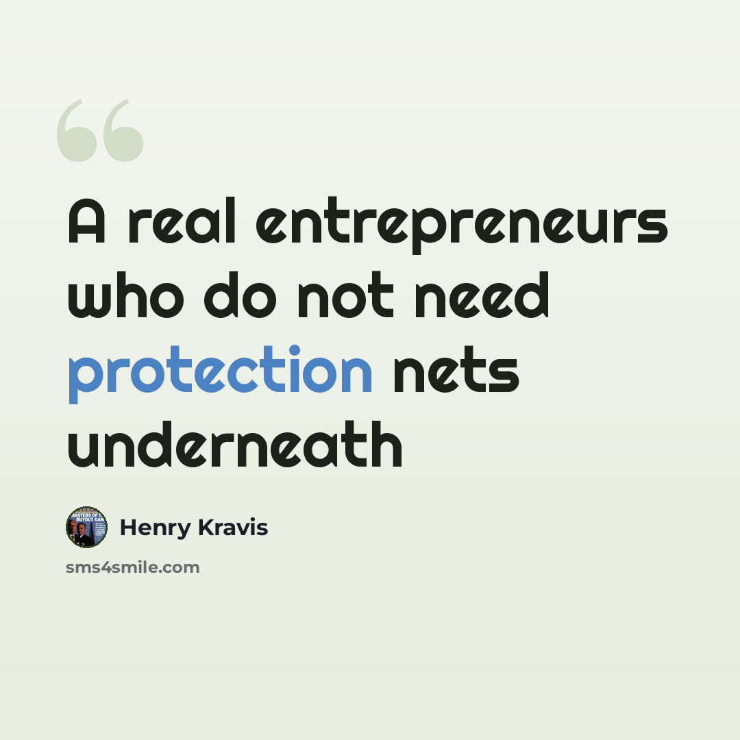 “A real entrepreneurs who do not need protection nets underneath” quote by Henry Kravis