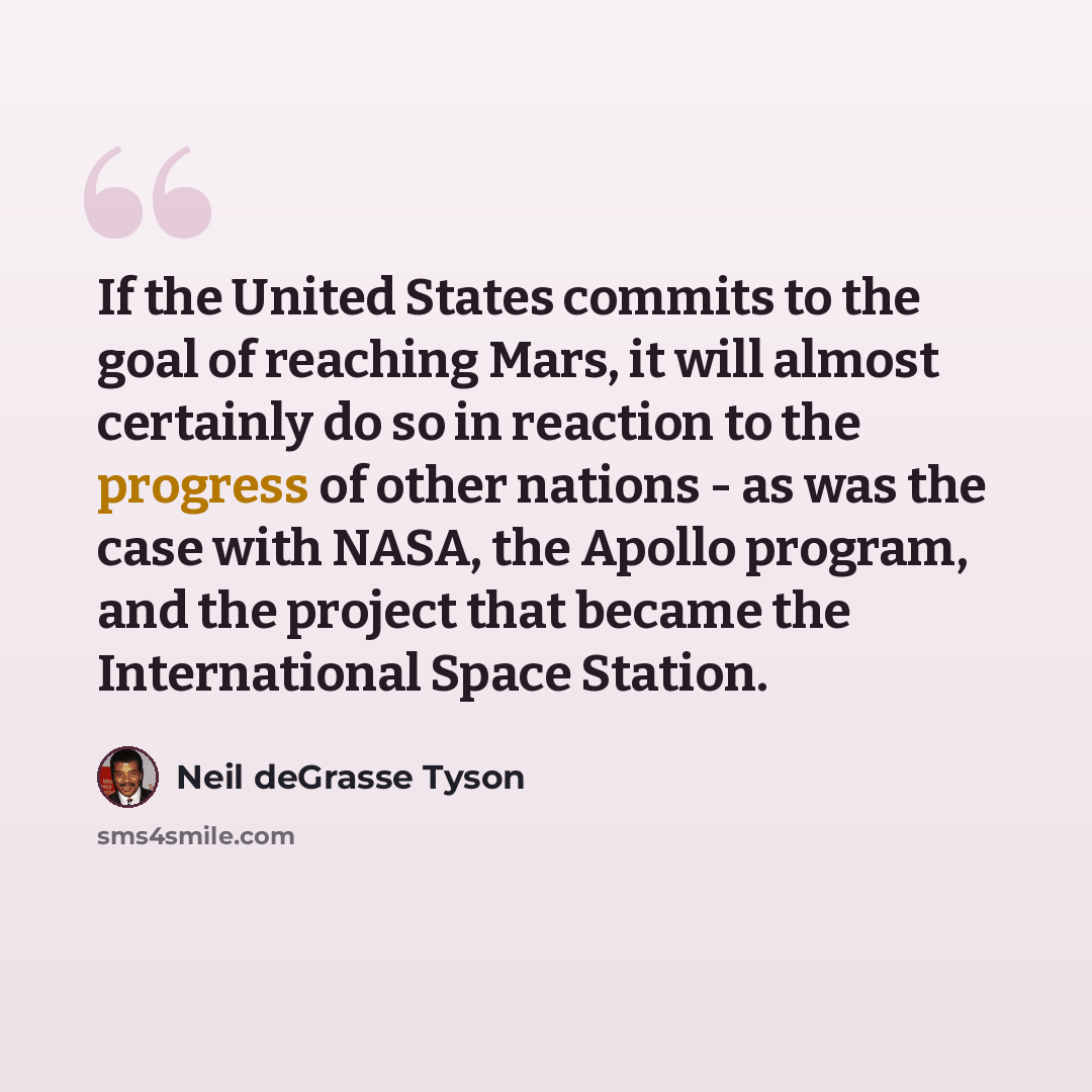 “If the United States commits to the goal of reaching Mars, it will almost certainly do so in reaction to the progress of other nations - as was the case with NASA, the Apollo program, and the project that became the International Space Station.” quote by Neil deGrasse Tyson