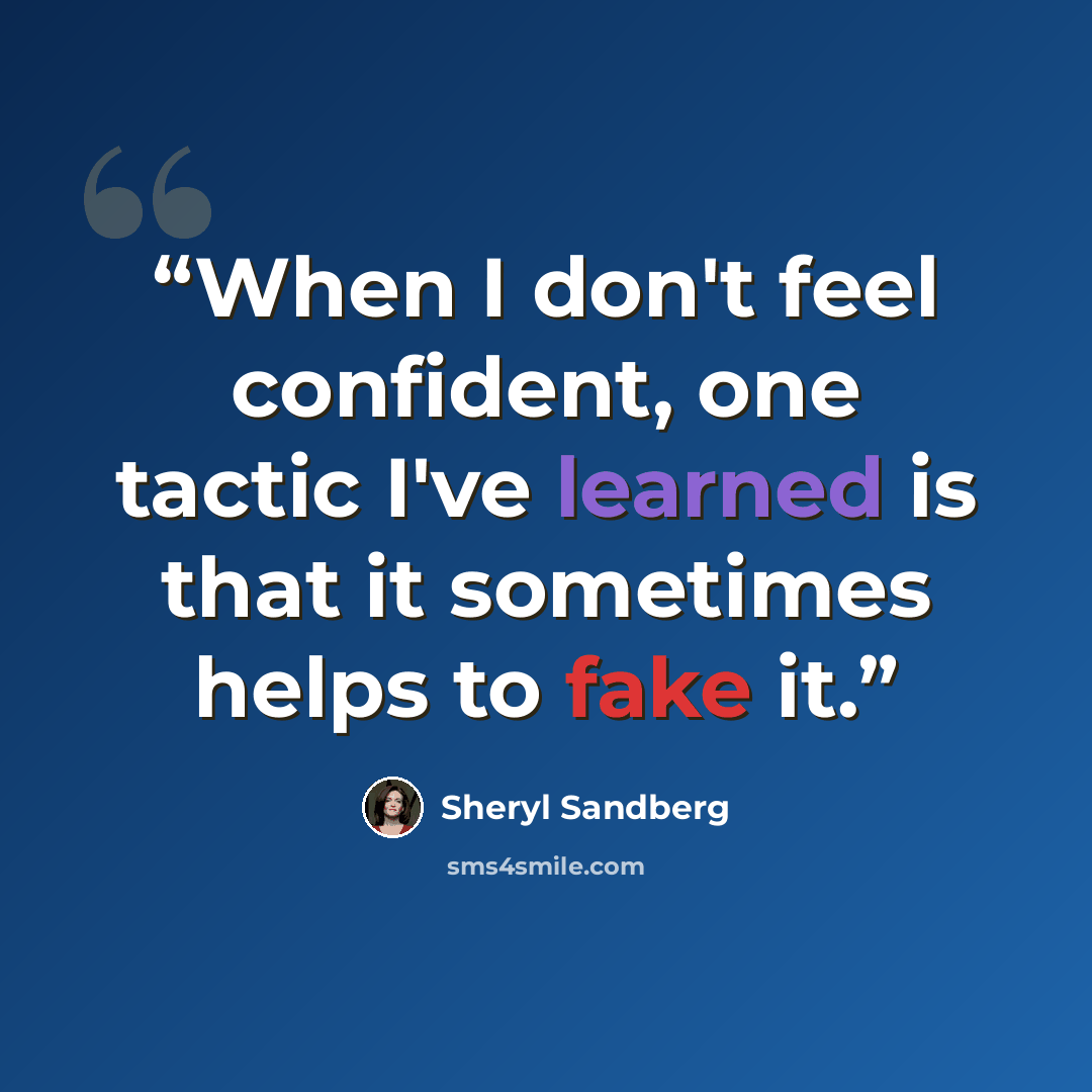 “When I don't feel confident, one tactic I've learned is that it sometimes helps to fake it.” quote by Sheryl Sandberg