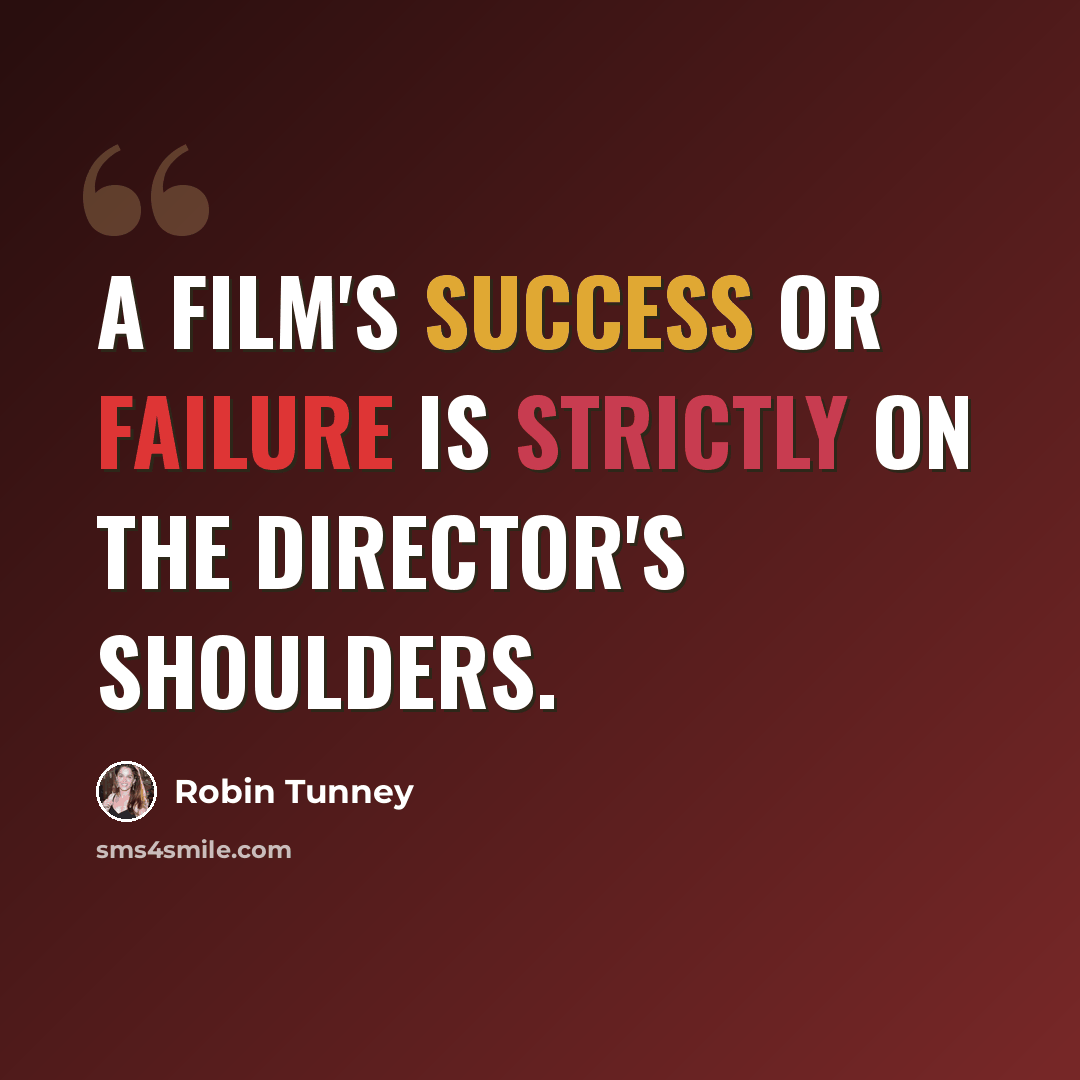 “A film's success or failure is strictly on the director's shoulders.” quote by Robin Tunney
