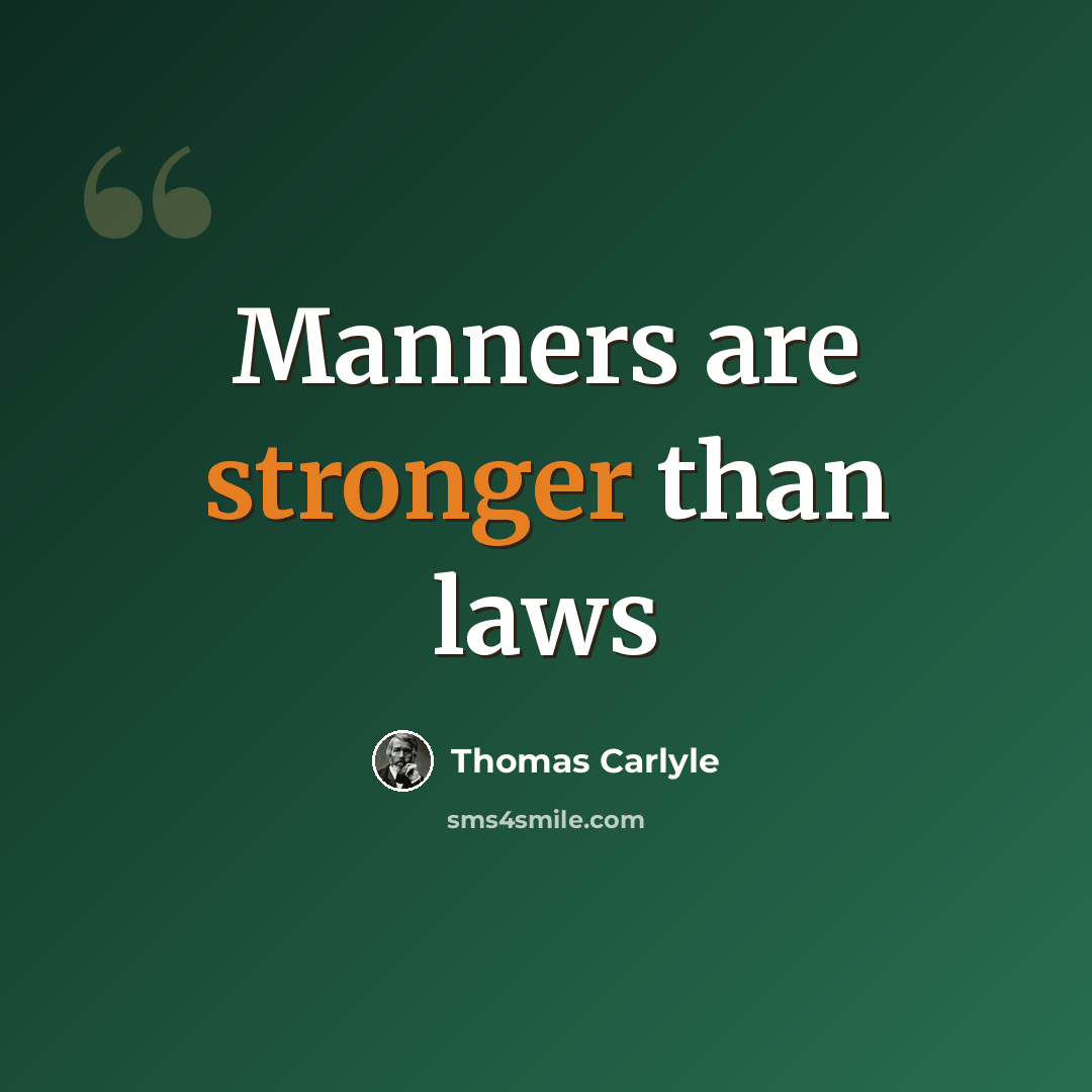 “Manners are stronger than laws” quote by Thomas Carlyle