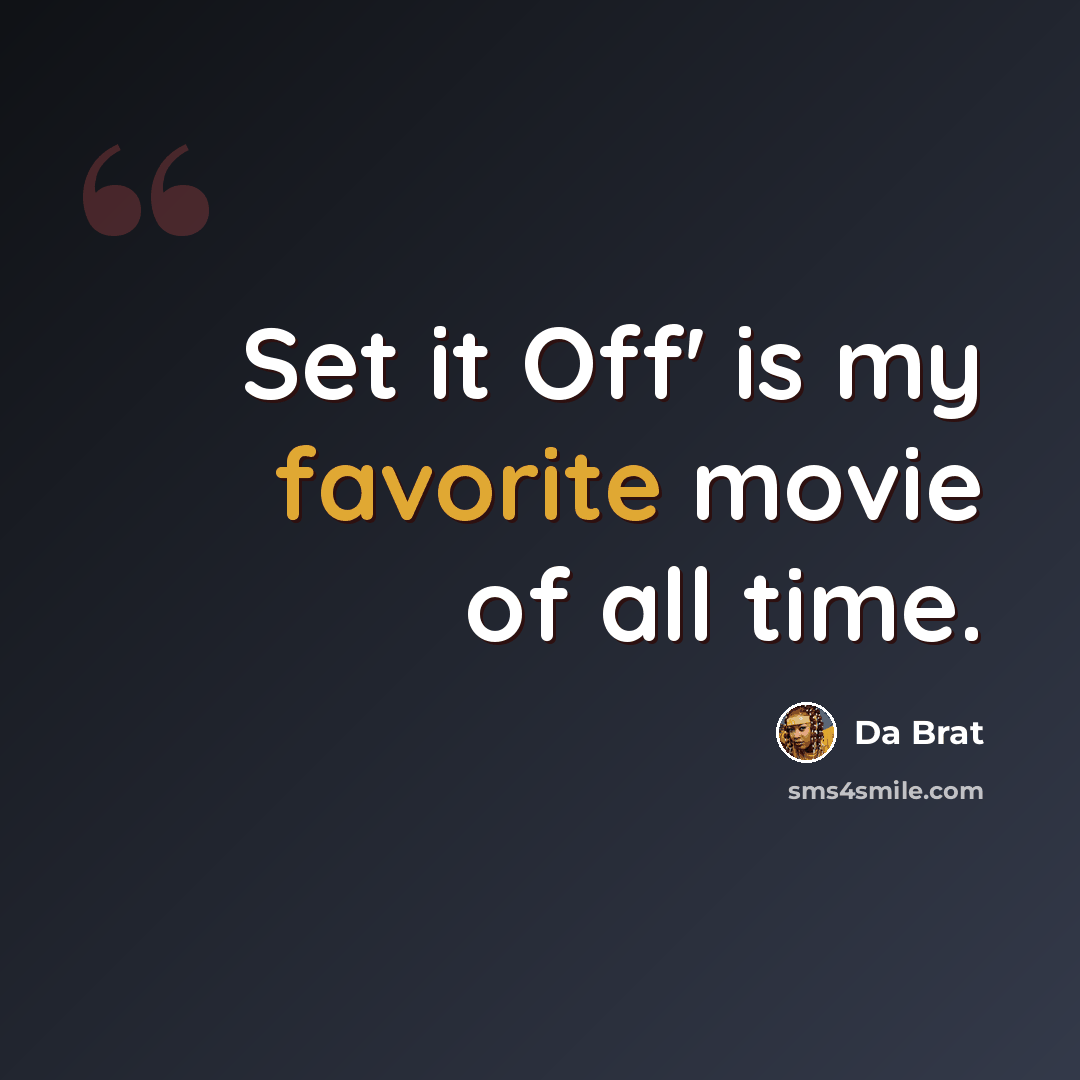“Set it Off' is my favorite movie of all time.” quote by Da Brat
