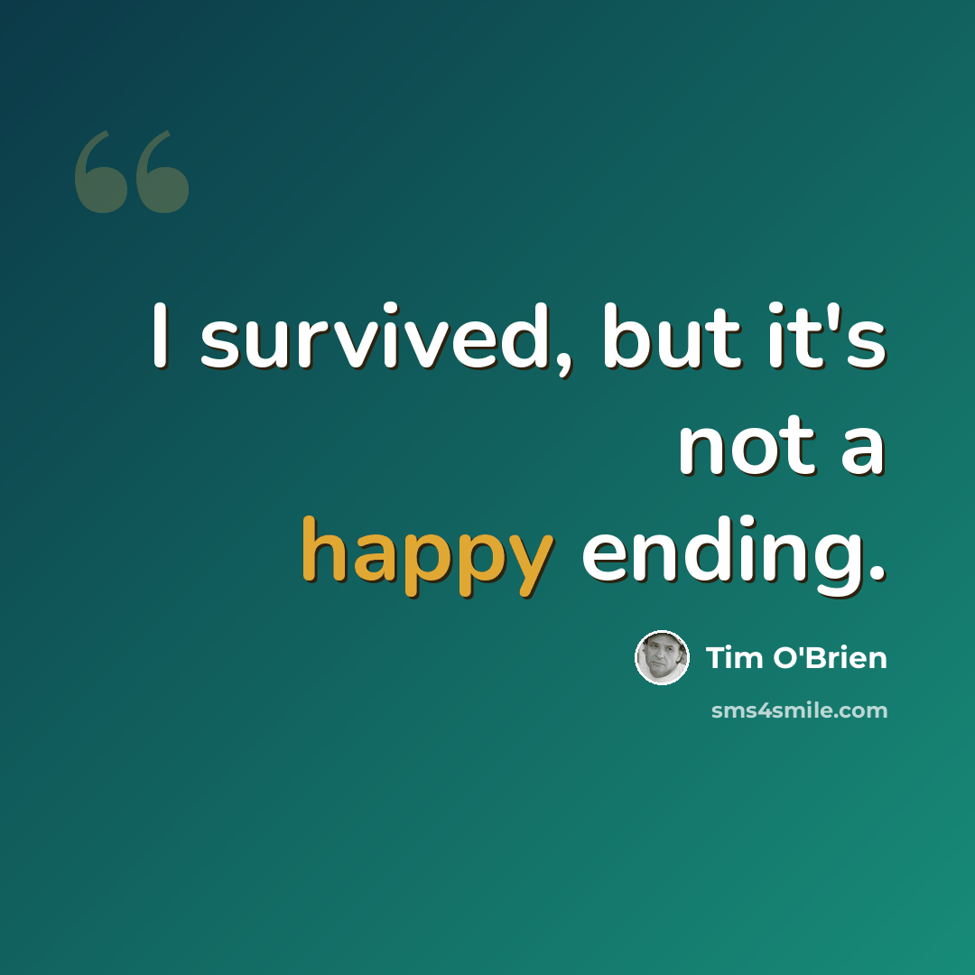 “I survived, but it's not a happy ending.” quote by Tim O'Brien