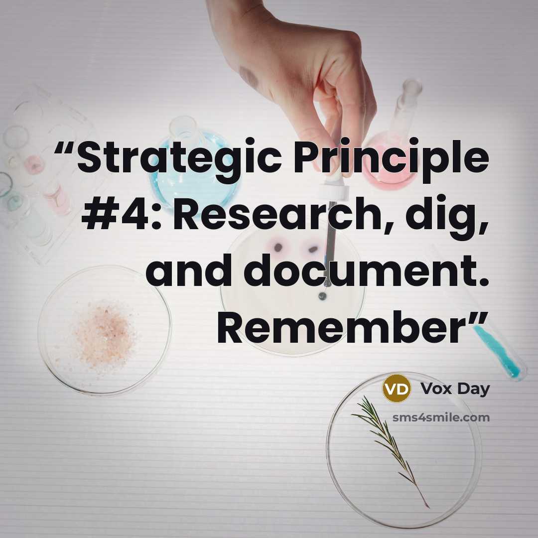 “Strategic Principle #4: Research, dig, and document. Remember” quote by Vox Day