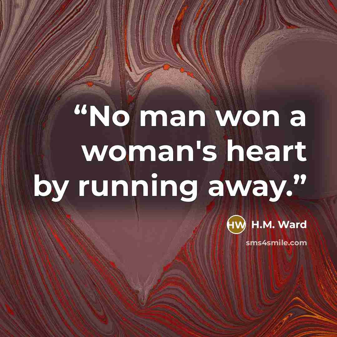 “No man won a woman's heart by running away.” quote by H.M. Ward