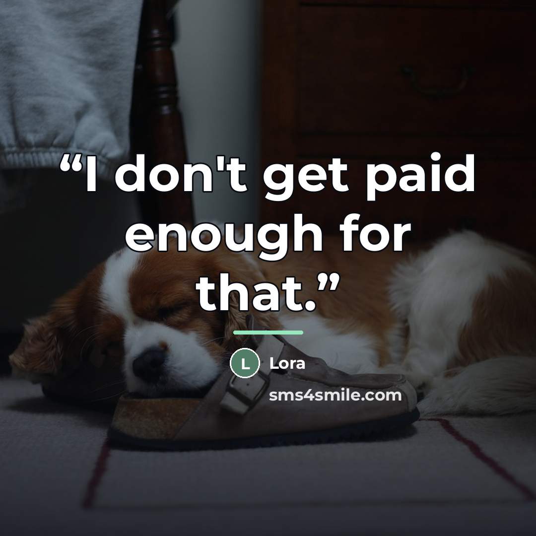 “I don't get paid enough for that.” quote by Lora