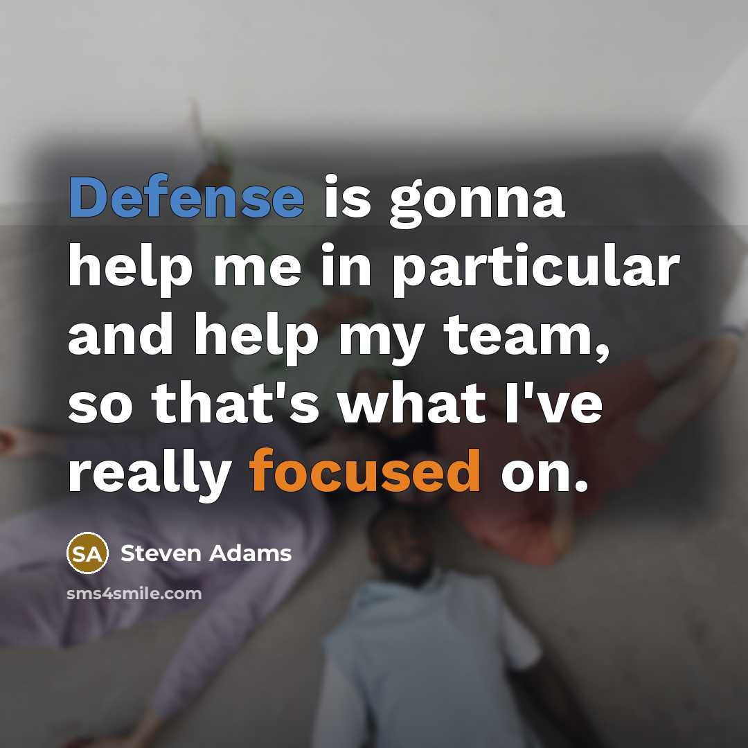 “Defense is gonna help me in particular and help my team, so that's what I've really focused on.” quote by Steven Adams