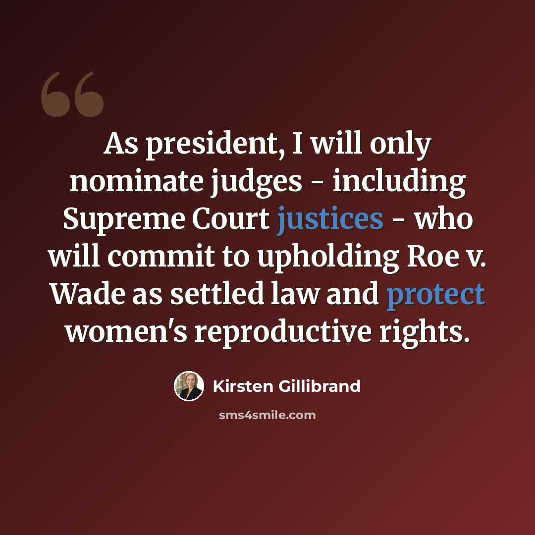 “As president, I will only nominate judges - including Supreme Court justices - who will commit to upholding Roe v. Wade as settled law and protect women's reproductive rights.” quote by Kirsten Gillibrand