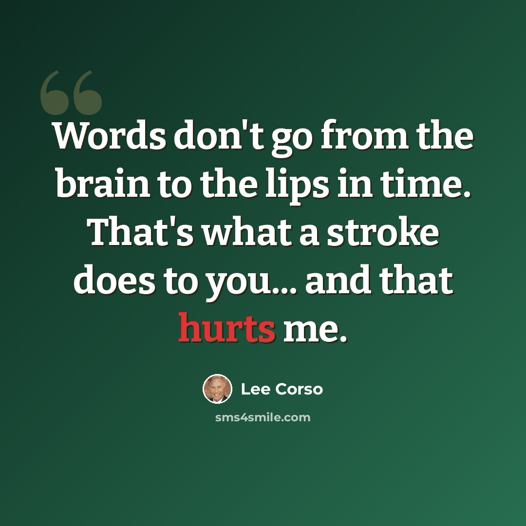 “Words don't go from the brain to the lips in time. That's what a stroke does to you... and that hurts me.” quote by Lee Corso