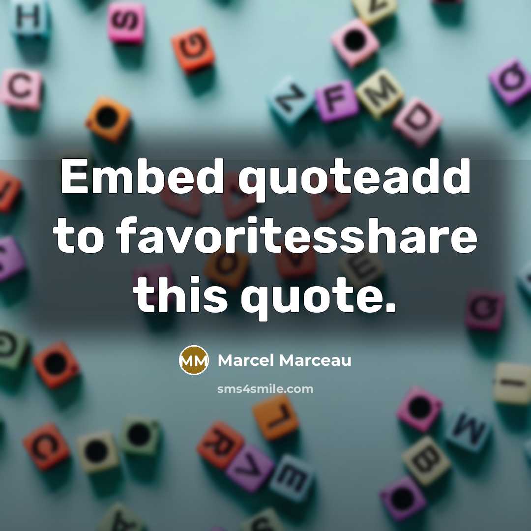“Embed quoteadd to favoritesshare this quote.” quote by Marcel Marceau