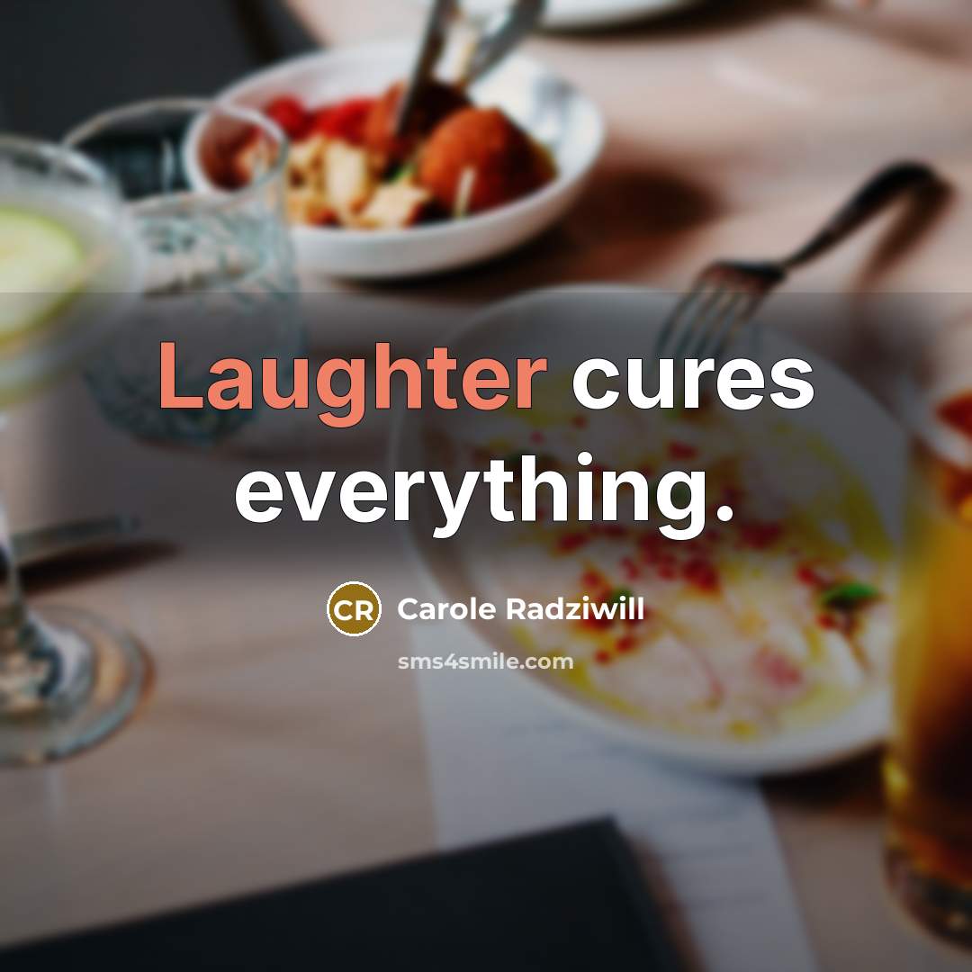 “Laughter cures everything.” quote by Carole Radziwill