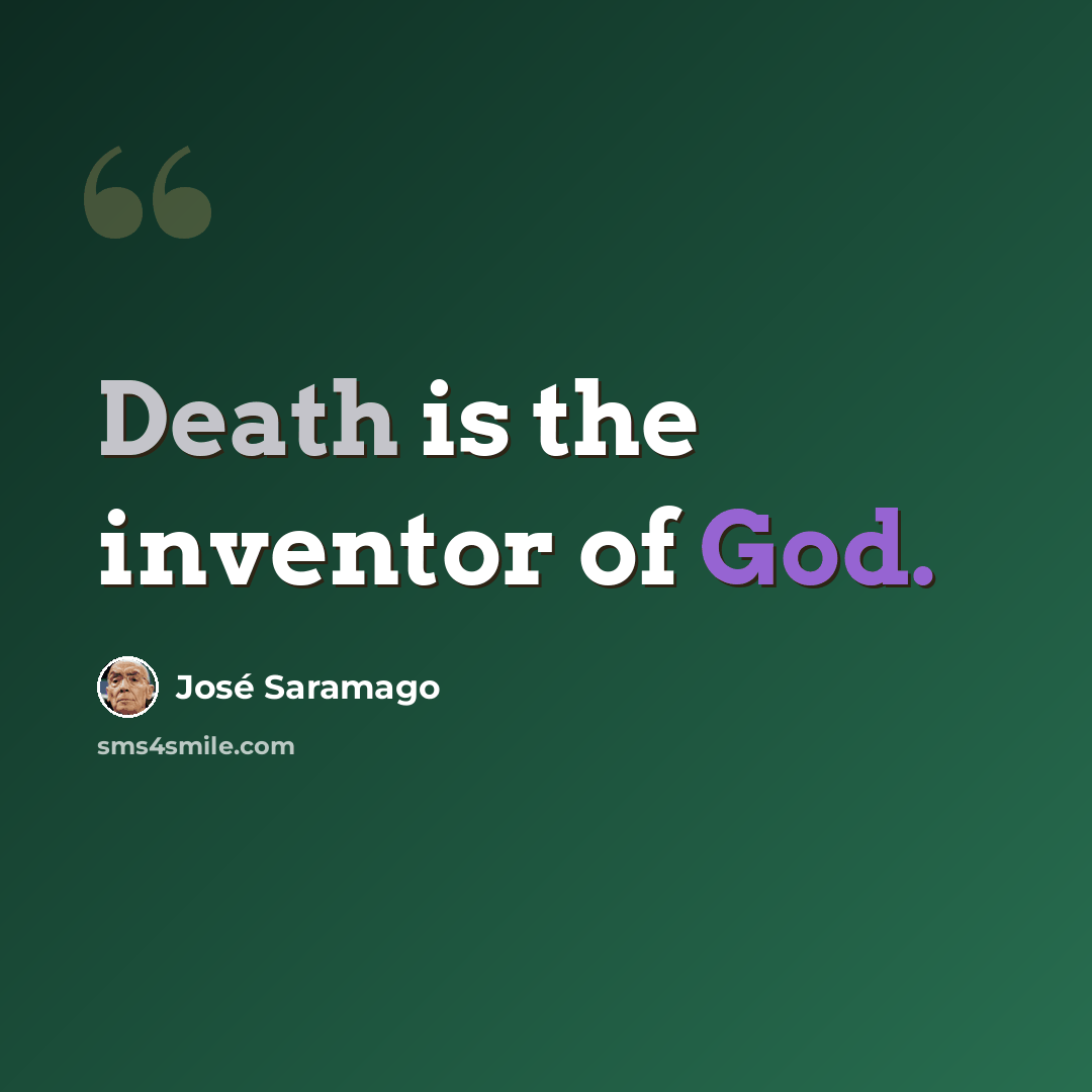 “Death is the inventor of God.” quote by Jose Saramago