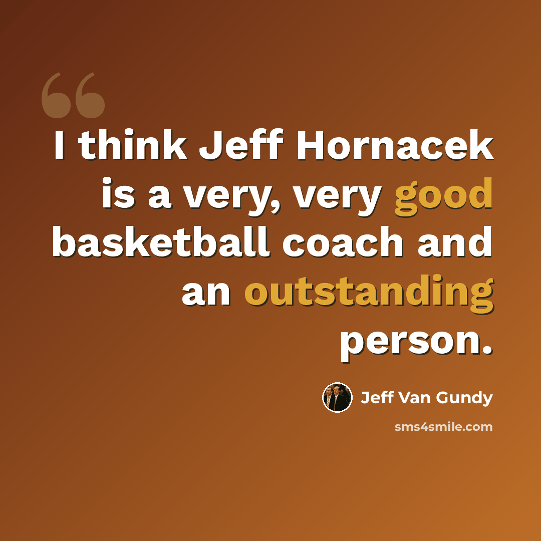 “I think Jeff Hornacek is a very, very good basketball coach and an outstanding person.” quote by Jeff Van Gundy
