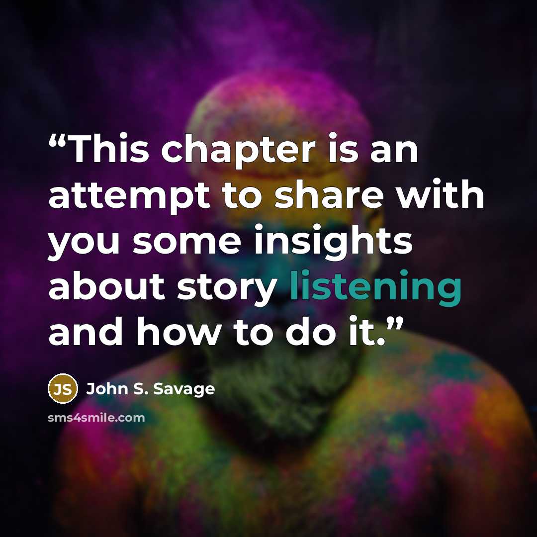 “This chapter is an attempt to share with you some insights about story listening and how to do it.” quote by John S. Savage