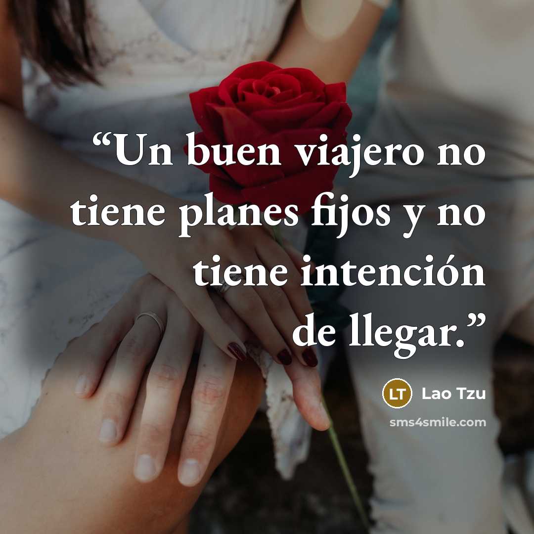 “Un buen viajero no tiene planes fijos y no tiene intención de llegar.” quote by Lao Tzu