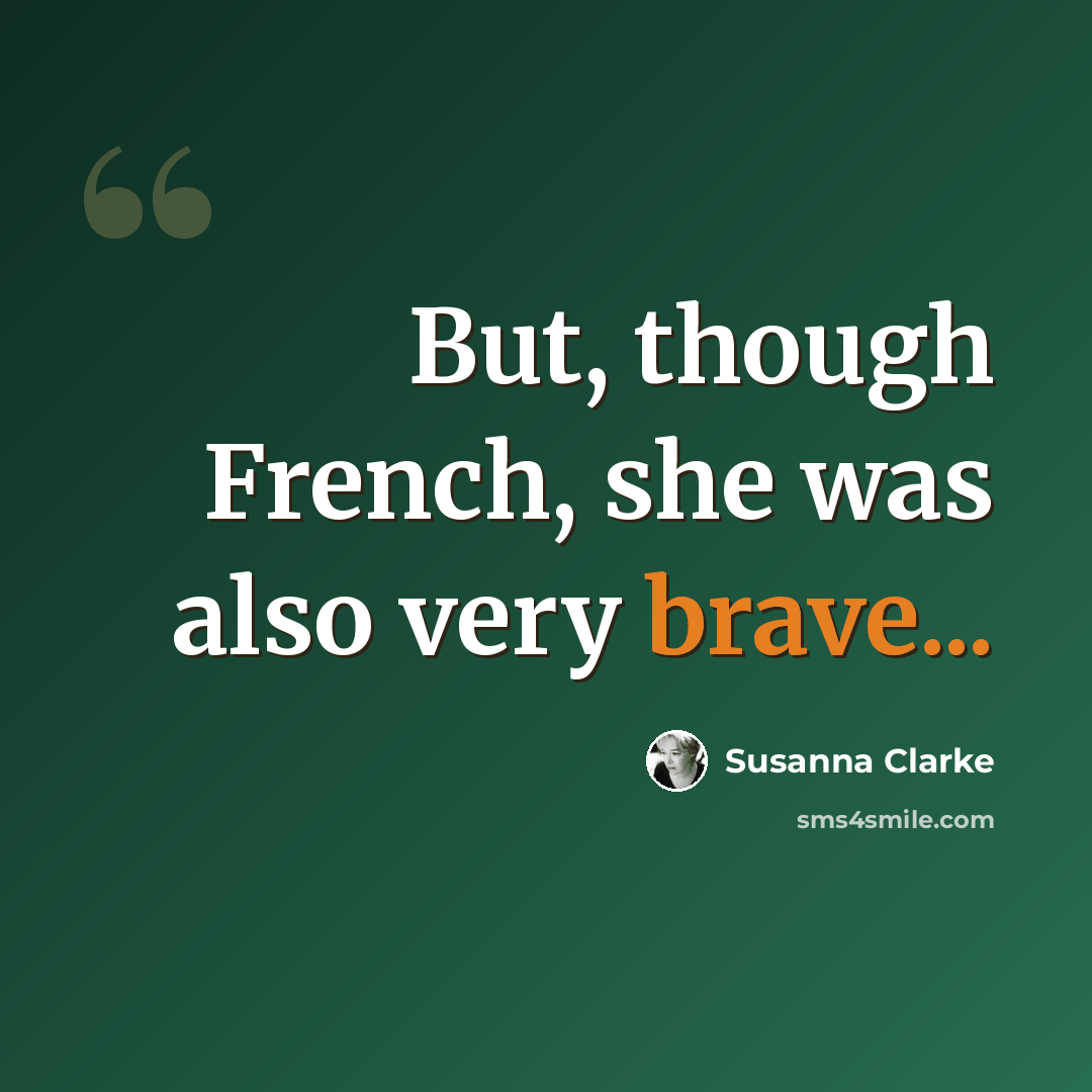 “But, though French, she was also very brave...” quote by Susanna Clarke