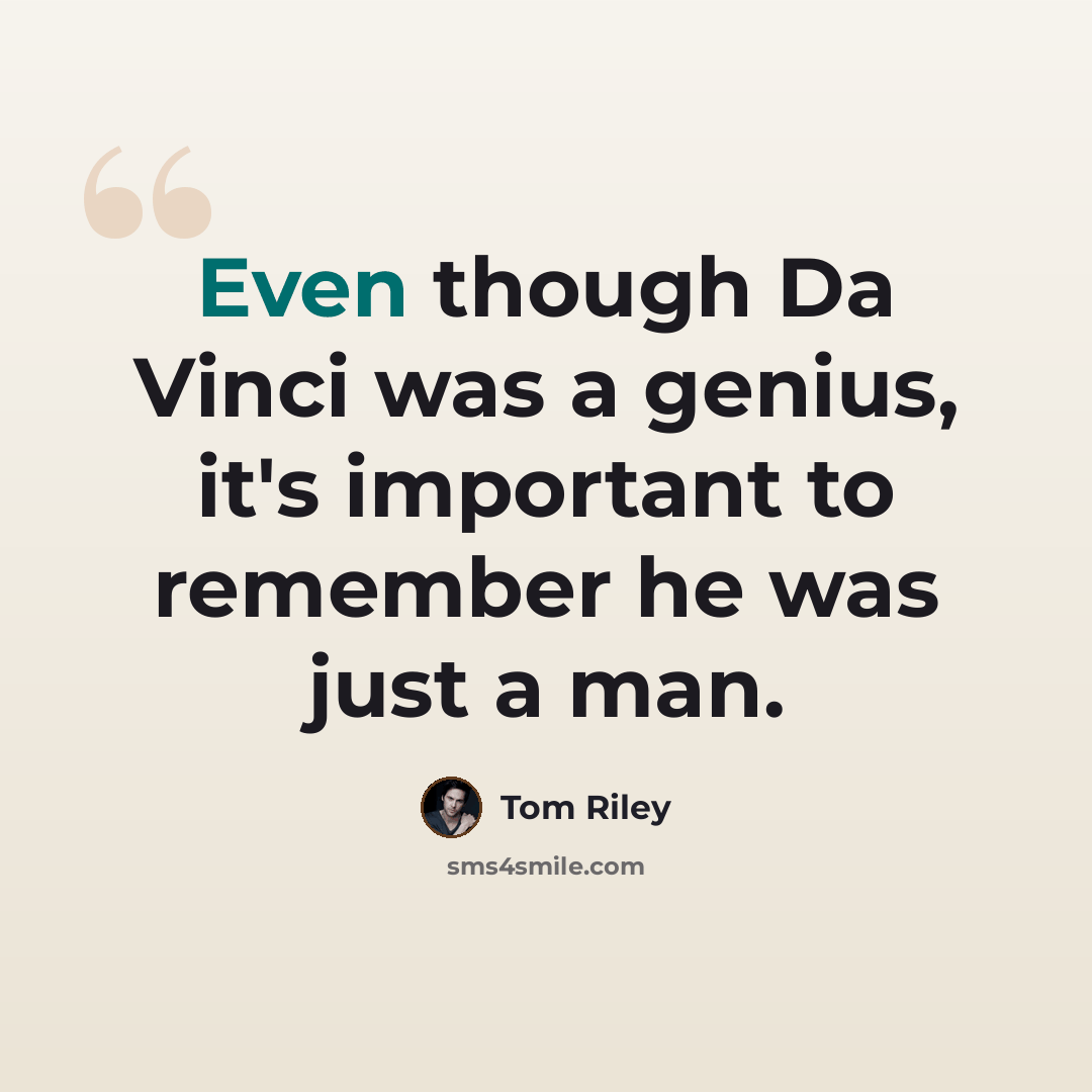 “Even though Da Vinci was a genius, it's important to remember he was just a man.” quote by Tom Riley