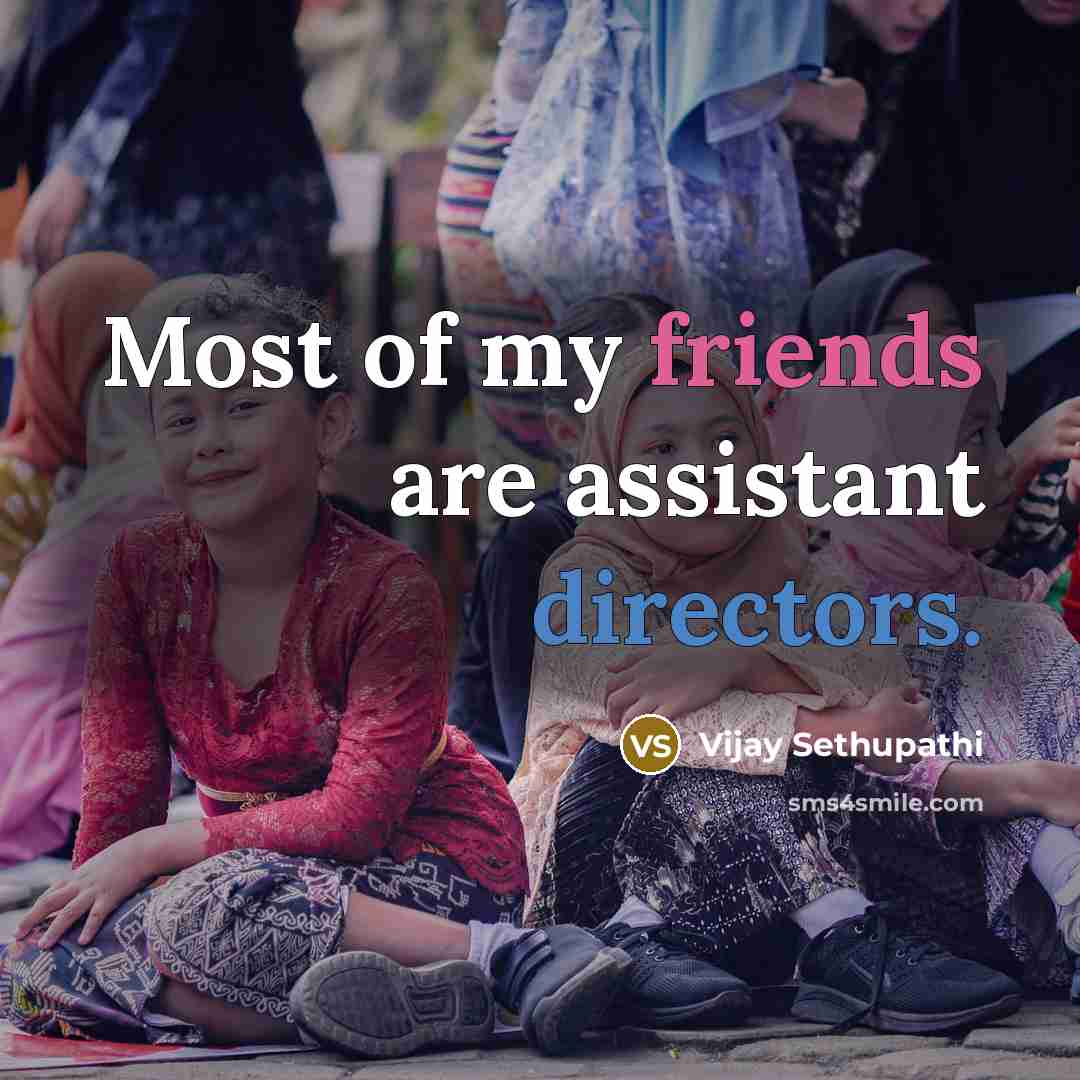 “Most of my friends are assistant directors.” quote by Vijay Sethupathi