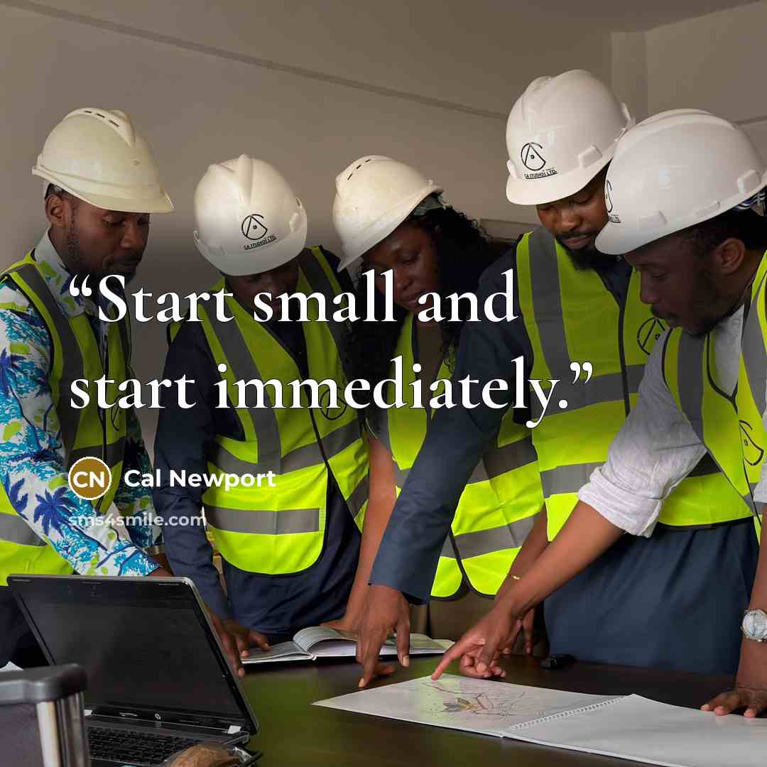 “Start small and start immediately.” quote by Cal Newport