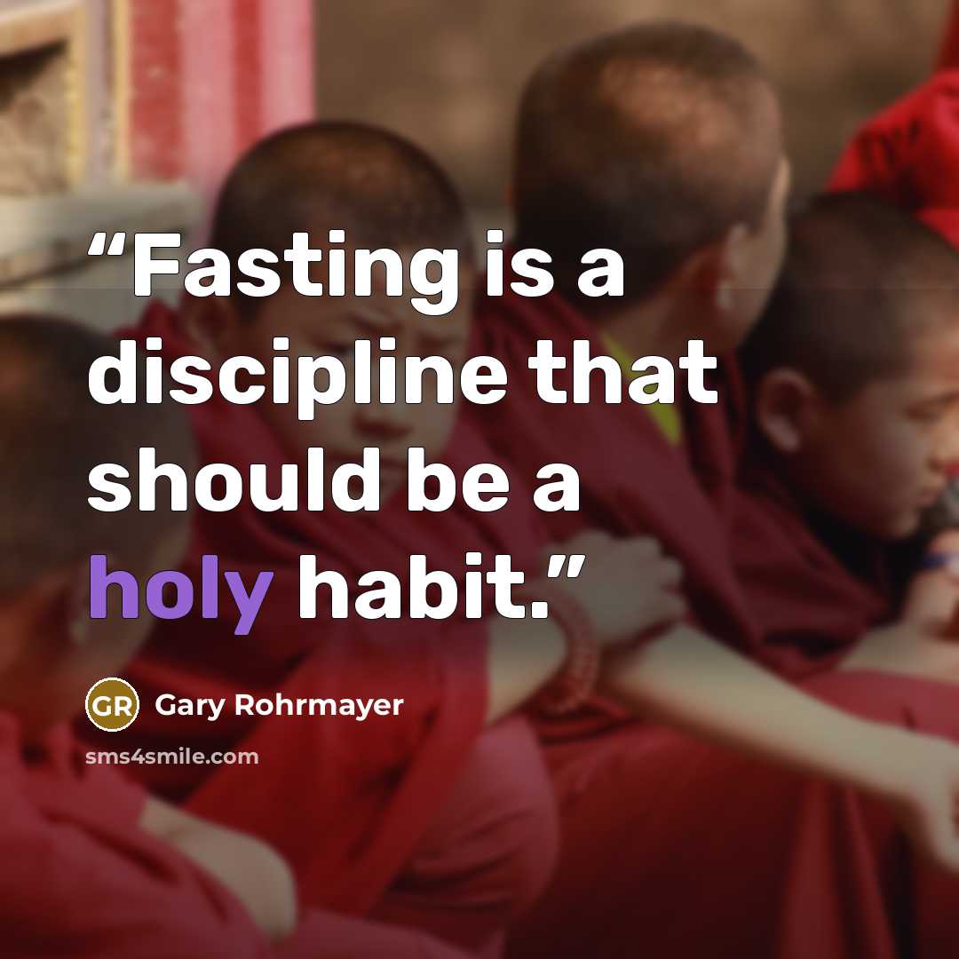 “Fasting is a discipline that should be a holy habit.” quote by Gary Rohrmayer