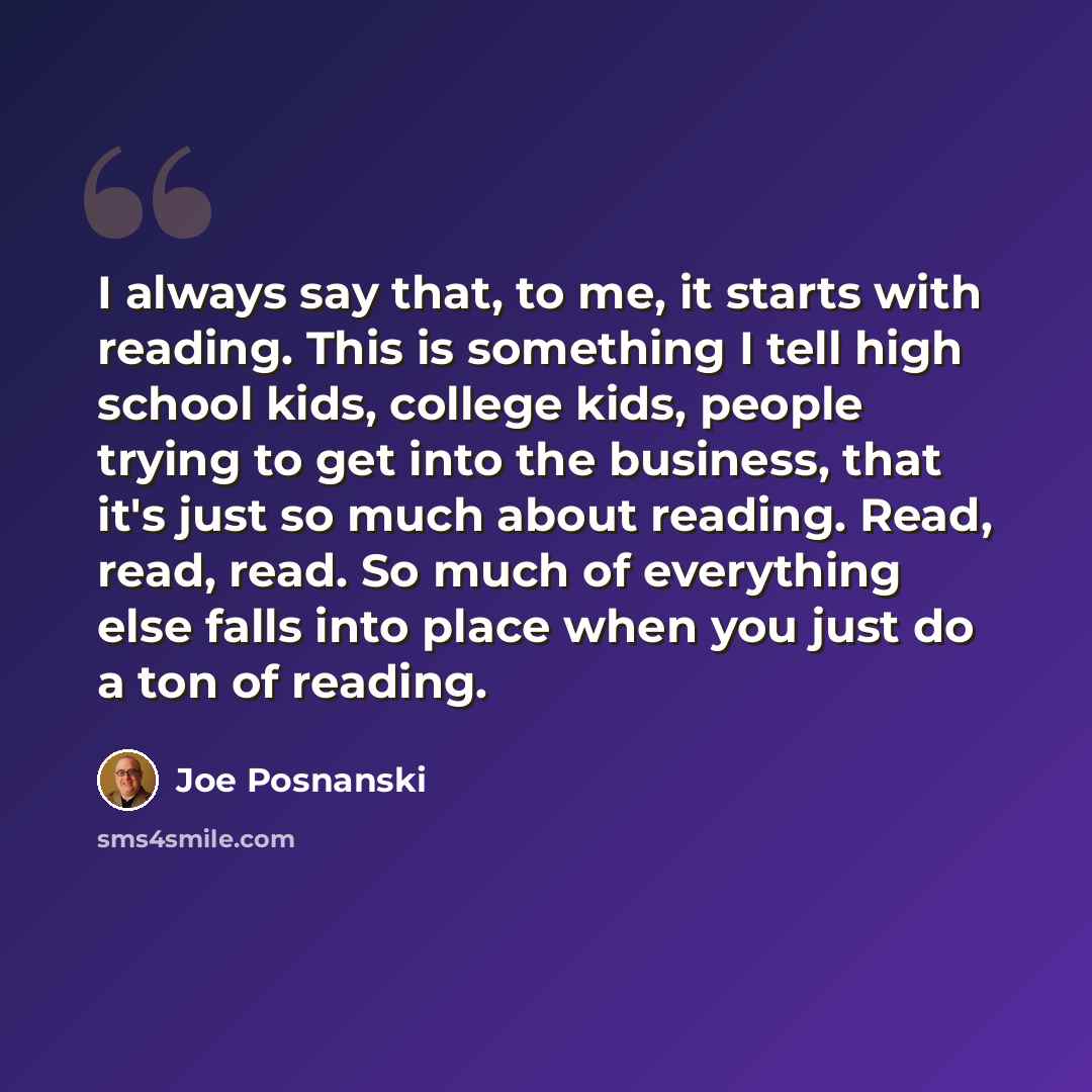 “I always say that, to me, it starts with reading. This is something I tell high school kids, college kids, people trying to get into the business, that it's just so much about reading. Read, read, read. So much of everything else falls into place when you just do a ton of reading.” quote by Joe Posnanski