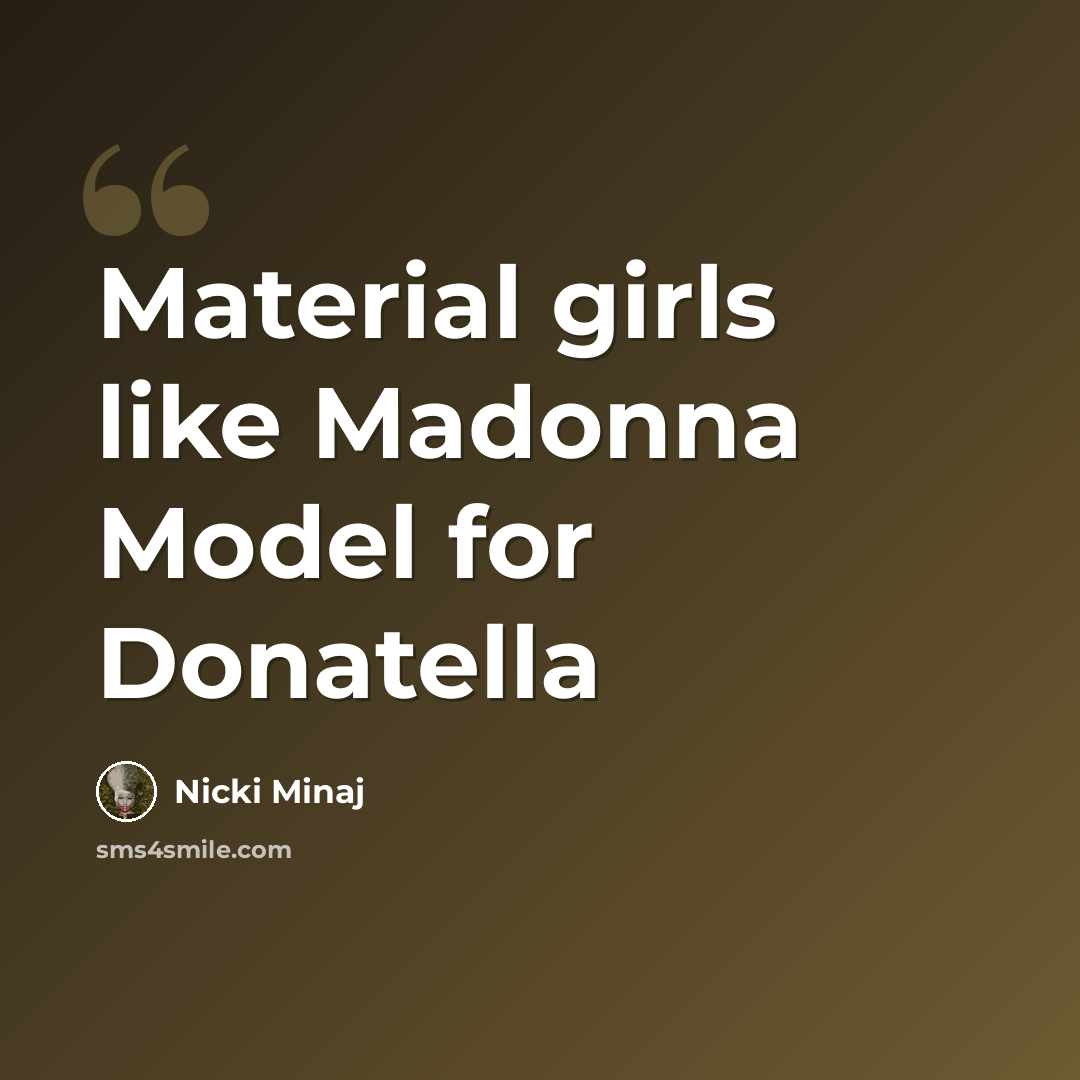 “Material girls like Madonna Model for Donatella” quote by Nicki Minaj