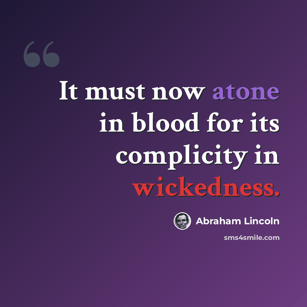 “It must now atone in blood for its complicity in wickedness.” quote by Abraham Lincoln
