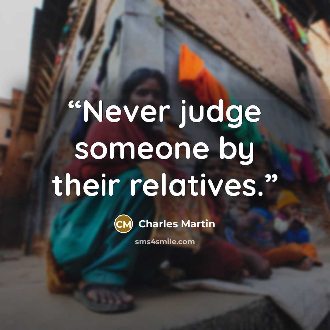 “Never judge someone by their relatives.” quote by Charles Martin