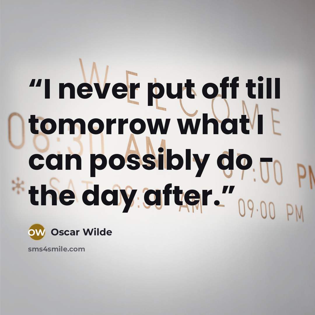 “I never put off till tomorrow what I can possibly do - the day after.” quote by Oscar Wilde