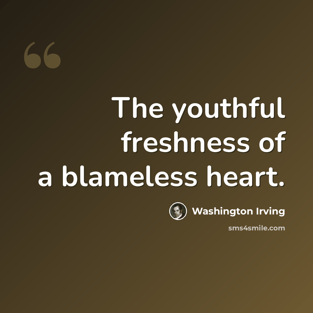 “The youthful freshness of a blameless heart.” quote by Washington Irving