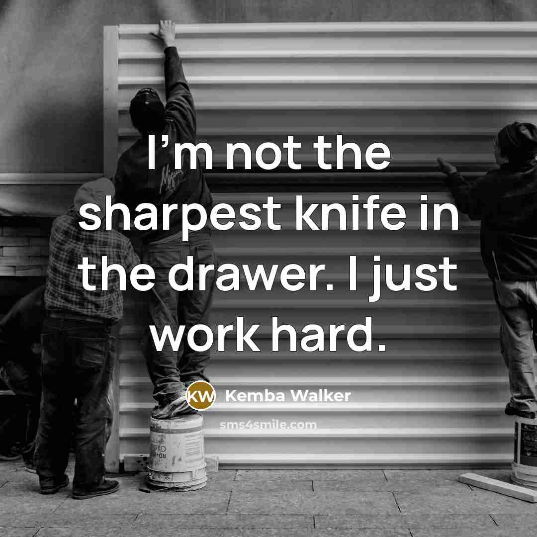 “I'm not the sharpest knife in the drawer. I just work hard.” quote by Kemba Walker