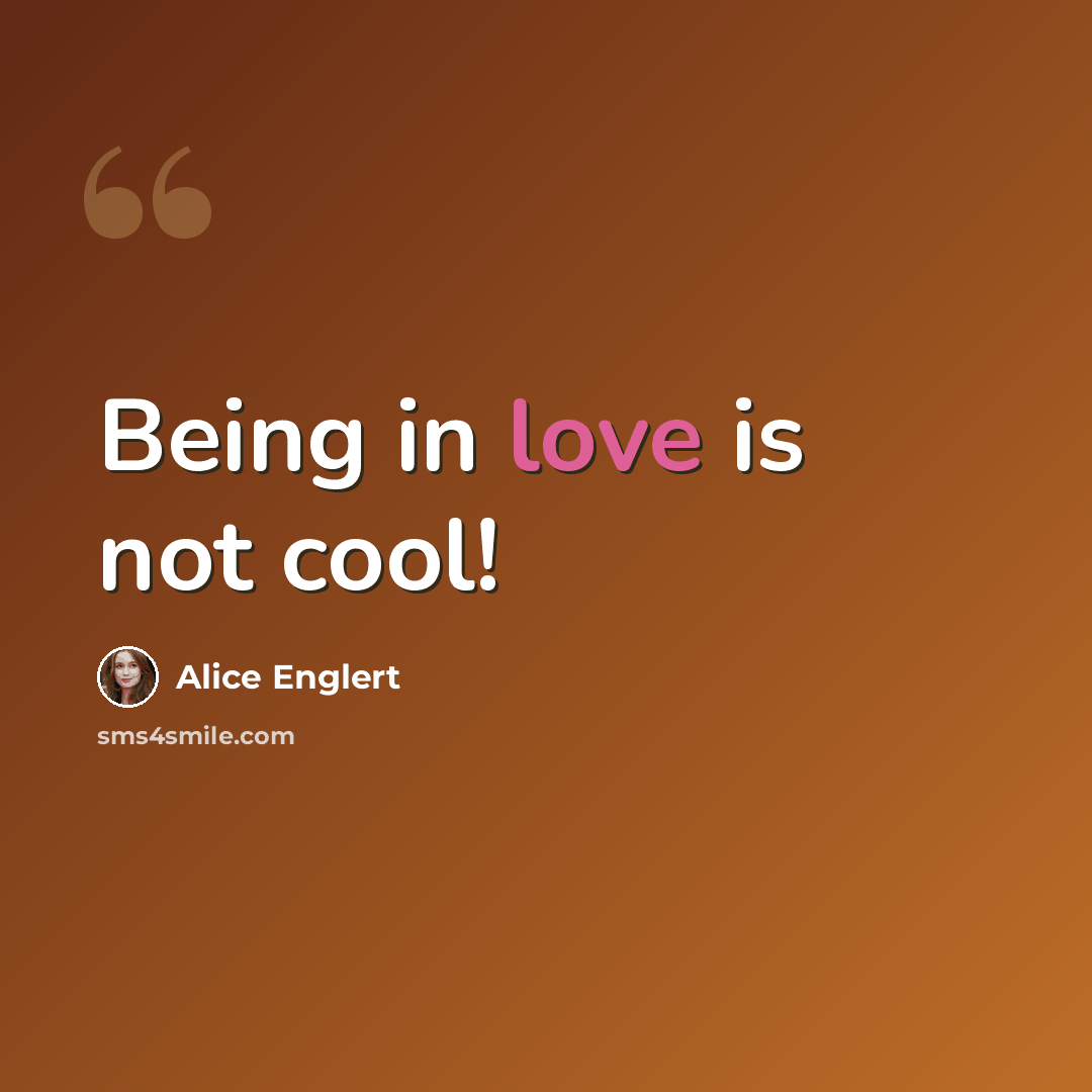 “Being in love is not cool!” quote by Alice Englert