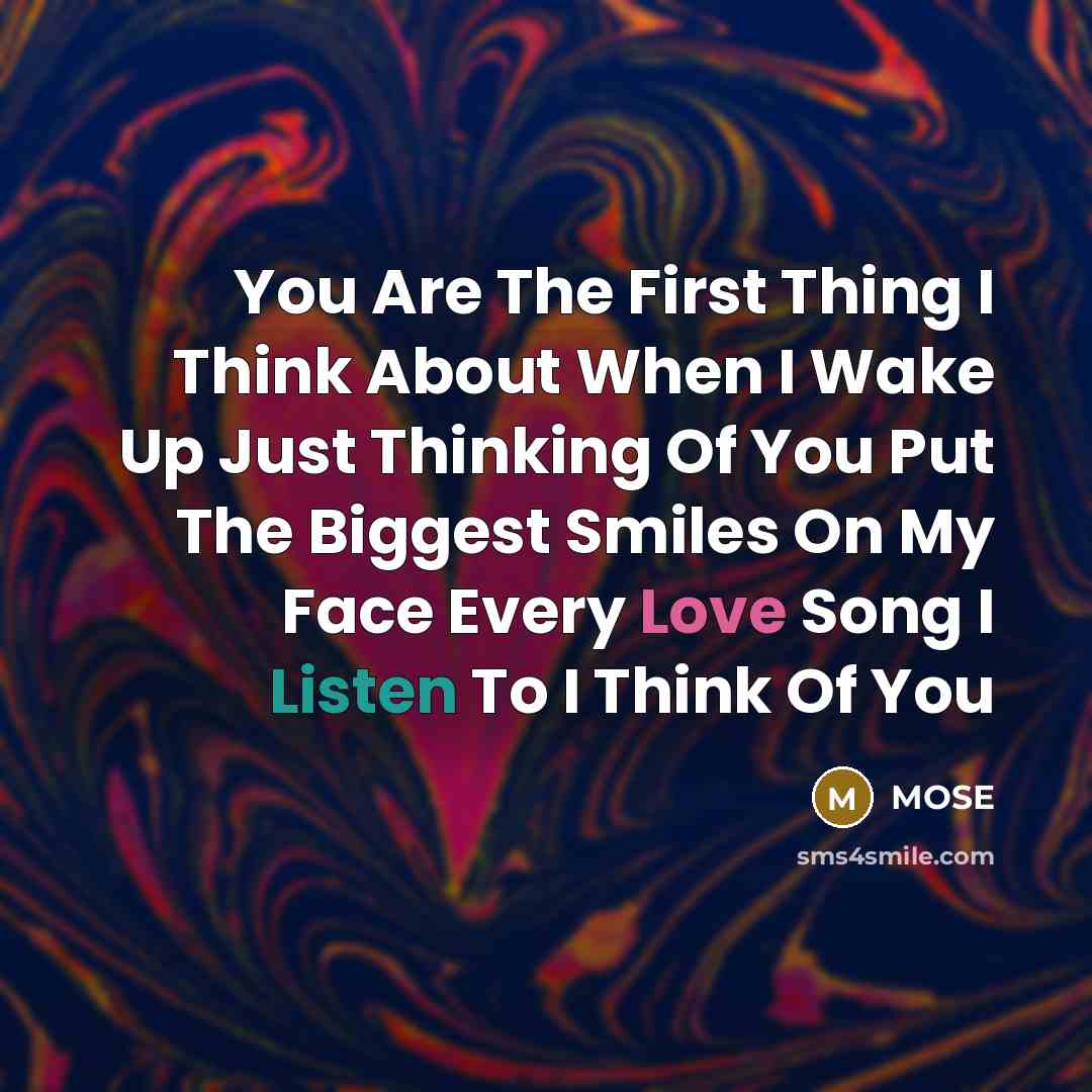“You Are The First Thing I Think About When I Wake Up Just Thinking Of You Put The Biggest Smiles On My Face Every Love Song I Listen To I Think Of You” quote by MOSE