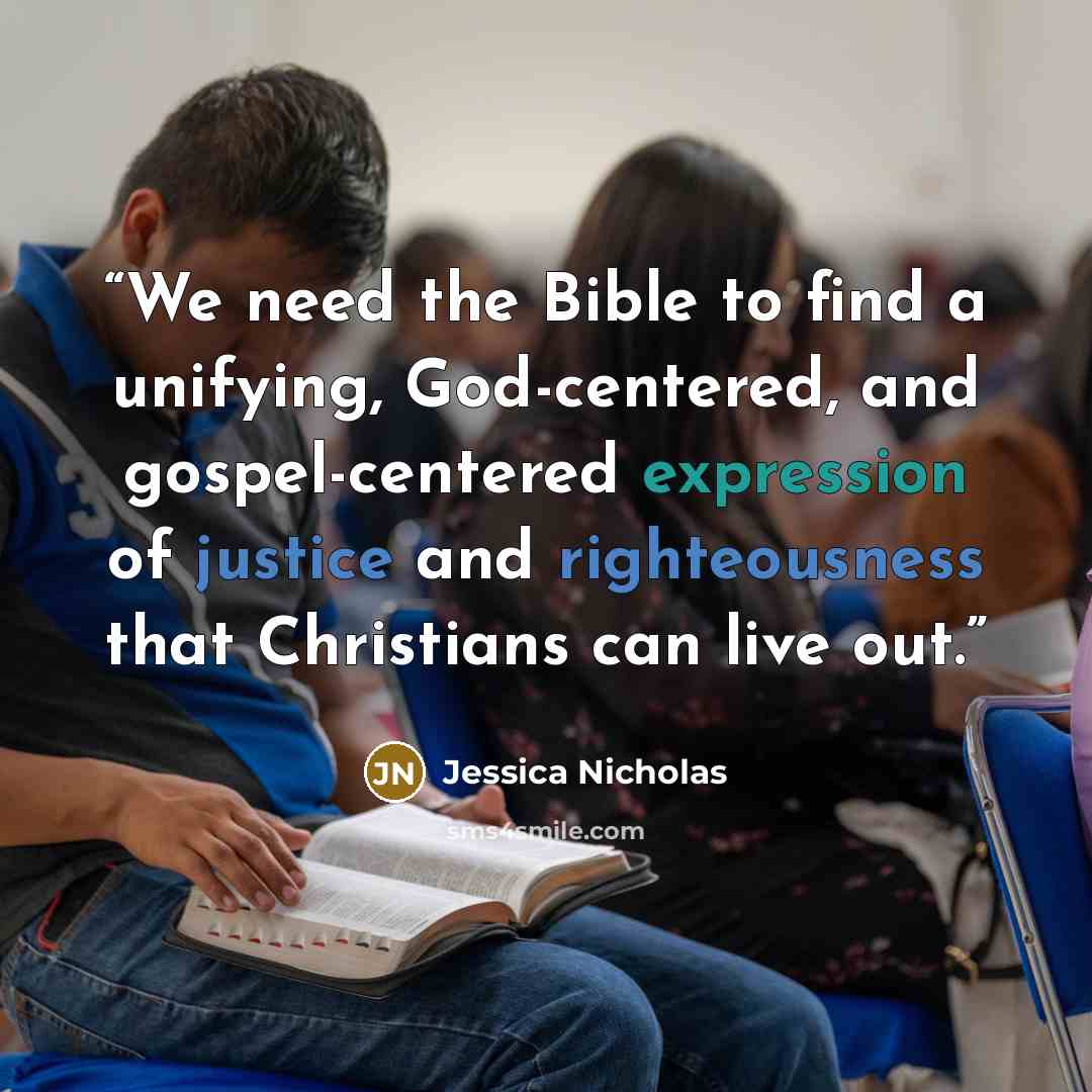 “We need the Bible to find a unifying, God-centered, and gospel-centered expression of justice and righteousness that Christians can live out.” quote by Jessica Nicholas