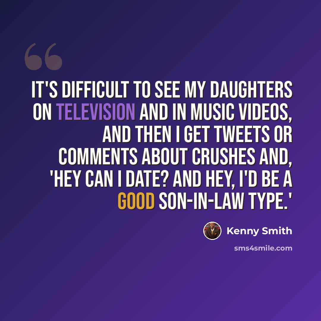 “It's difficult to see my daughters on television and in music videos, and then I get tweets or comments about crushes and, 'Hey can I date? And hey, I'd be a good son-in-law type.'” quote by Kenny Smith