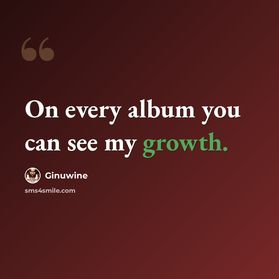 “On every album you can see my growth.” quote by Ginuwine