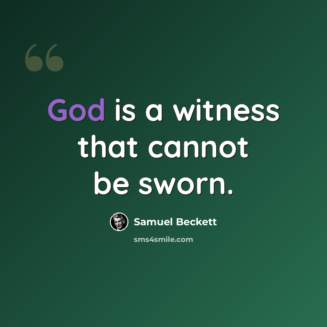 “God is a witness that cannot be sworn.” quote by Samuel Beckett