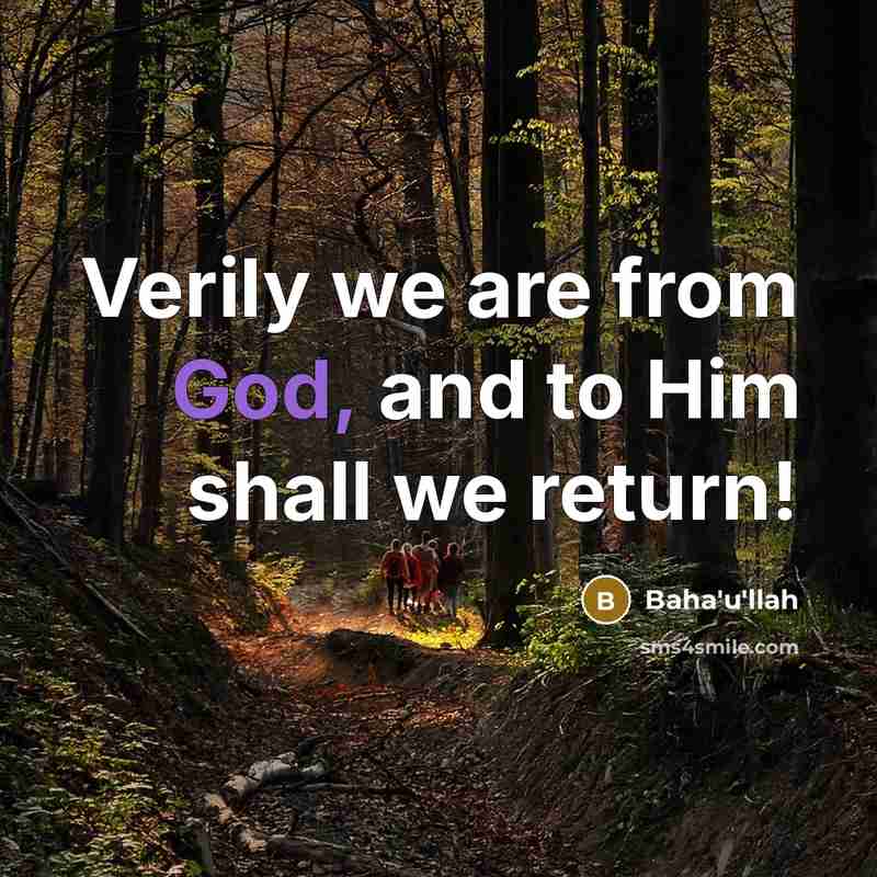 “Verily we are from God, and to Him shall we return!” quote by Bahá'u'lláh