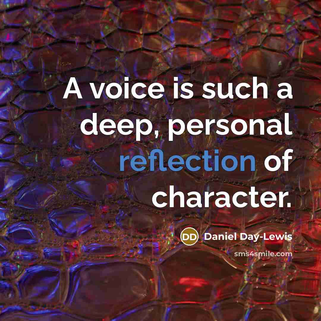 “A voice is such a deep, personal reflection of character.” quote by Daniel Day-Lewis