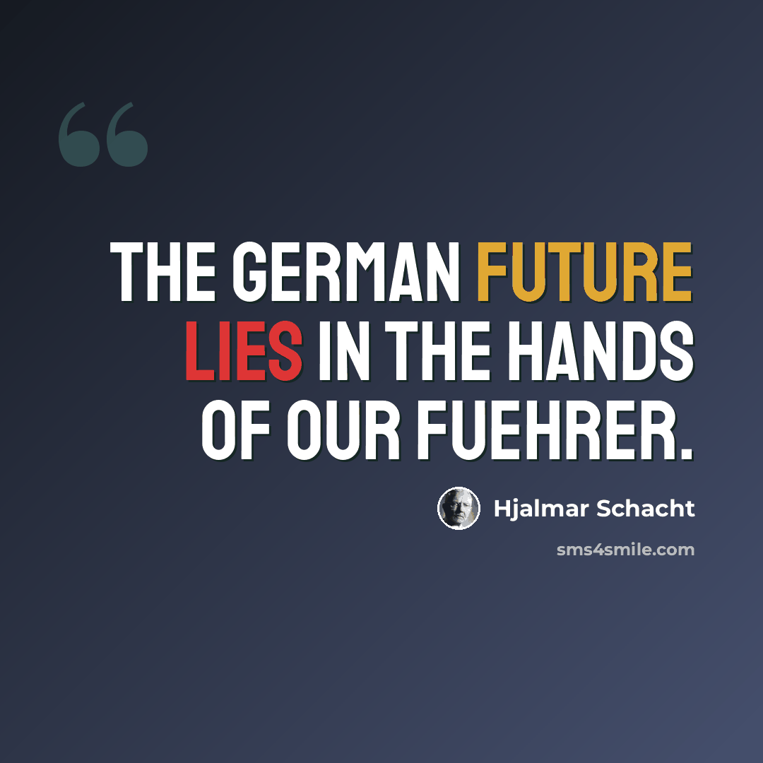 “The German future lies in the hands of our Fuehrer.” quote by Hjalmar Schacht