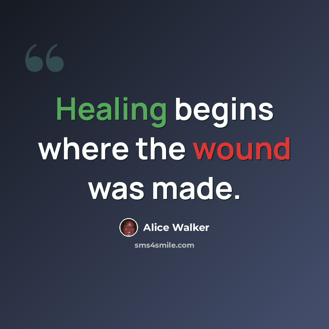 “Healing begins where the wound was made.” quote by Alice Walker
