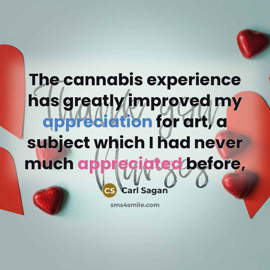 “The cannabis experience has greatly improved my appreciation for art, a subject which I had never much appreciated before,” quote by Carl Sagan