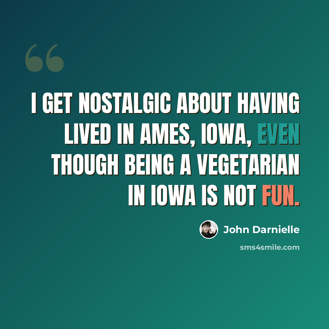 “I get nostalgic about having lived in Ames, Iowa, even though being a vegetarian in Iowa is not fun.” quote by John Darnielle