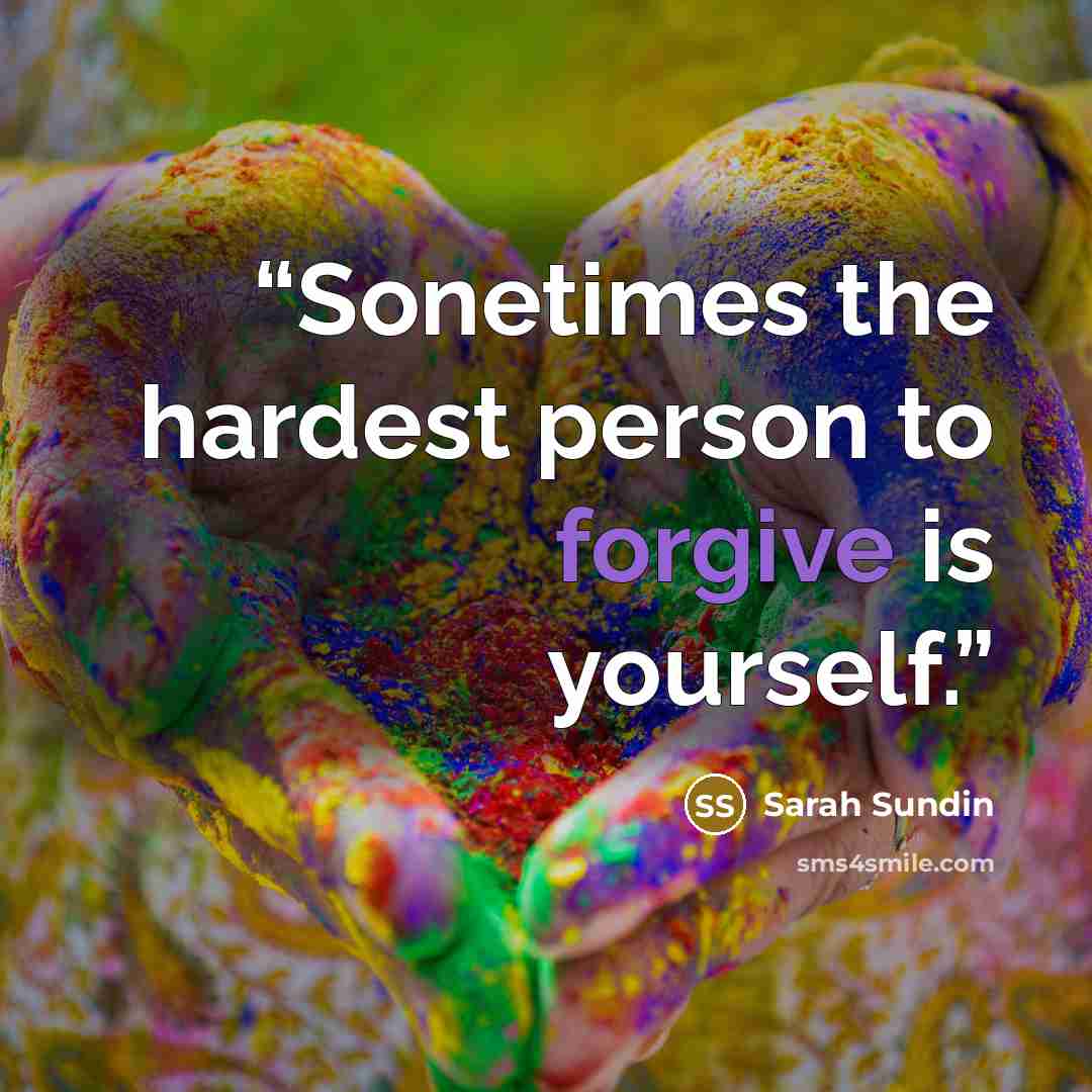 “Sonetimes the hardest person to forgive is yourself.” quote by Sarah Sundin