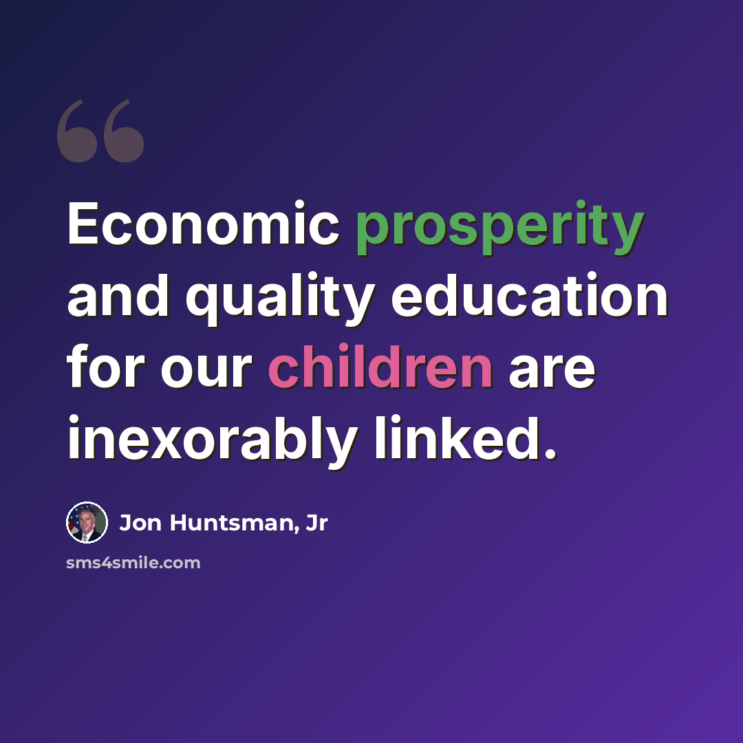 “Economic prosperity and quality education for our children are inexorably linked.” quote by Jon Huntsman, Jr